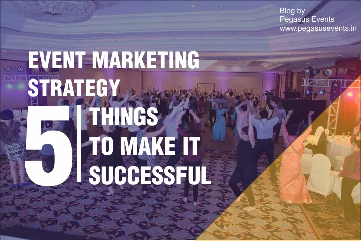 Event Marketing Strategy - 5 things you can do to make it successful